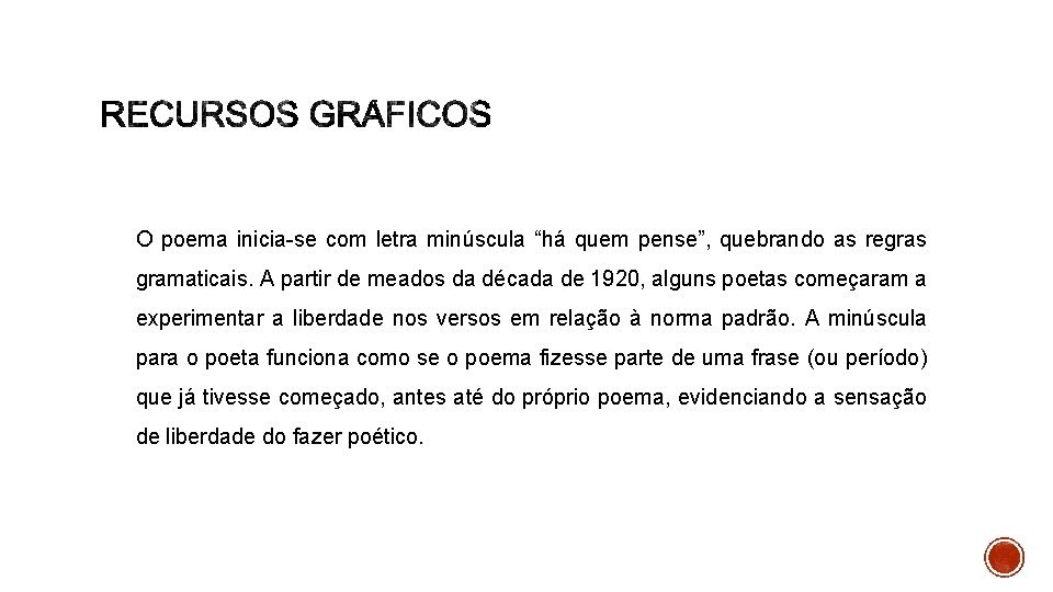 O poema inicia-se com letra minúscula “há quem pense”, quebrando as regras gramaticais. A