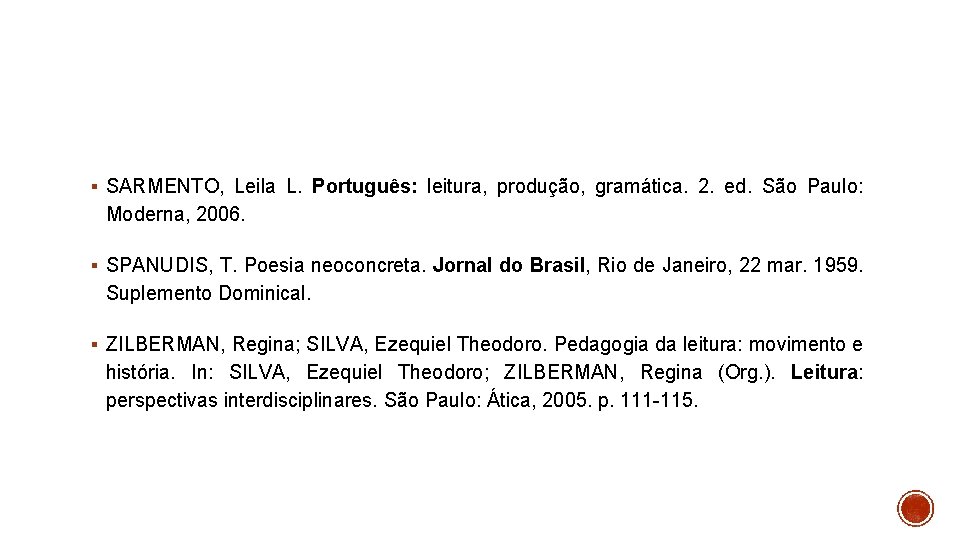 § SARMENTO, Leila L. Português: leitura, produção, gramática. 2. ed. São Paulo: Moderna, 2006.