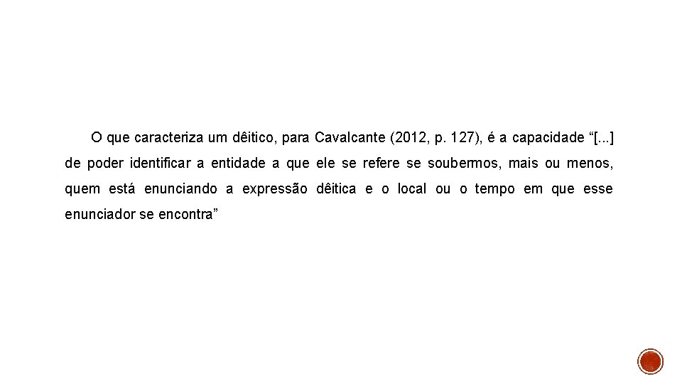  O que caracteriza um dêitico, para Cavalcante (2012, p. 127), é a capacidade