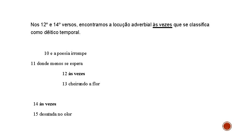 Nos 12º e 14º versos, encontramos a locução adverbial às vezes que se classifica