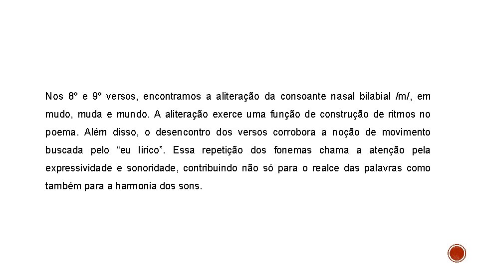 Nos 8º e 9º versos, encontramos a aliteração da consoante nasal bilabial /m/, em