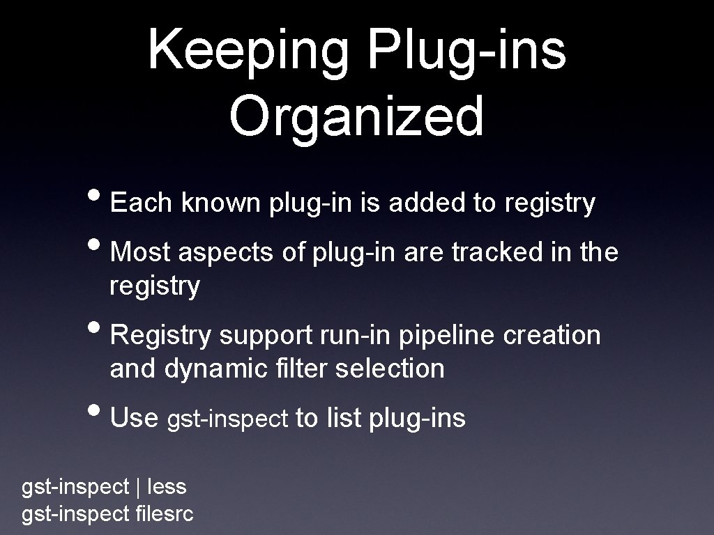 Keeping Plug-ins Organized • Each known plug-in is added to registry • Most aspects