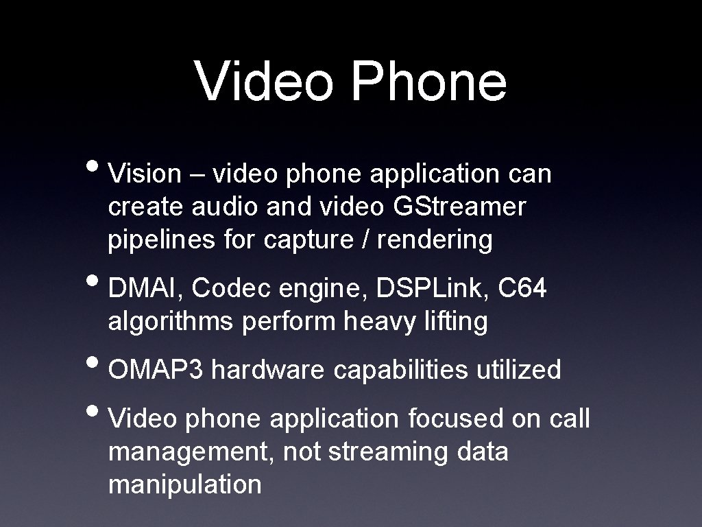 Video Phone • Vision – video phone application can create audio and video GStreamer