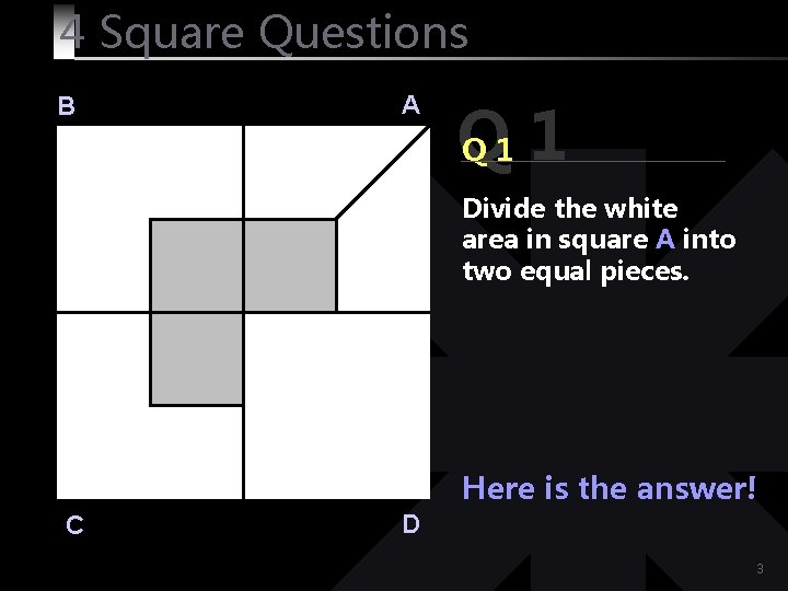 4 Square Questions B A Q Q 1 1 Divide the white area in