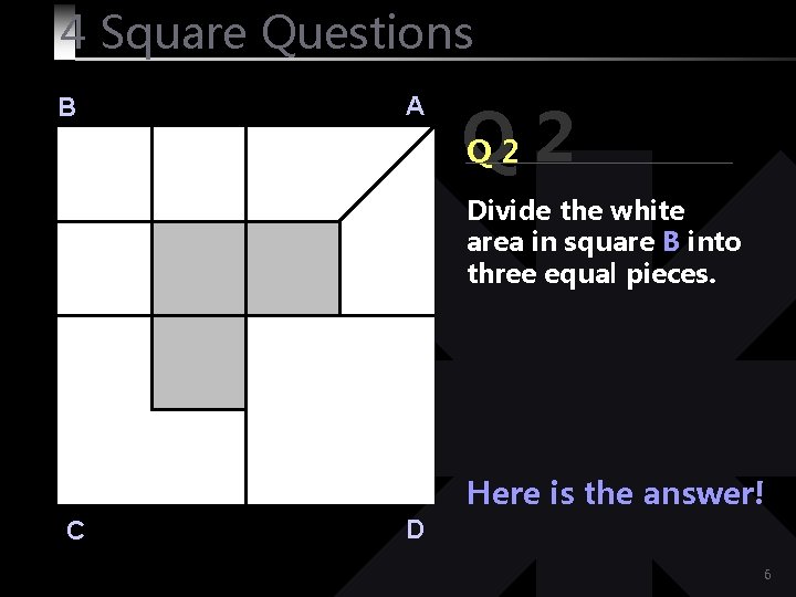 4 Square Questions B A Q Q 2 2 Divide the white area in