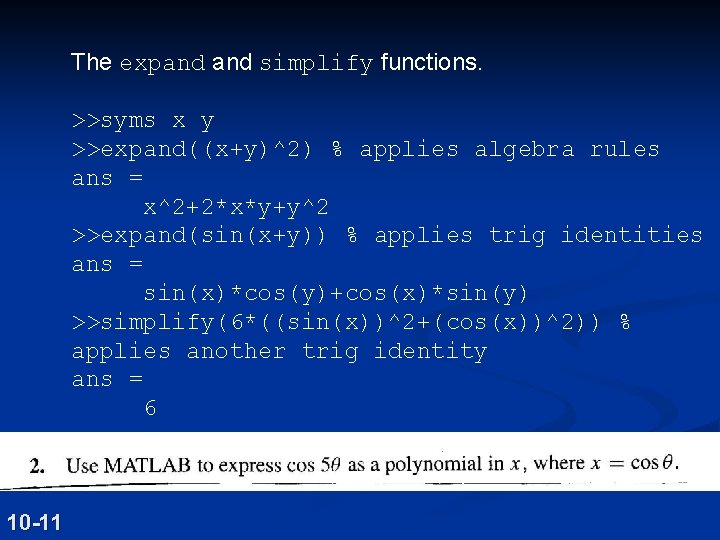 The expand simplify functions. >>syms x y >>expand((x+y)^2) % applies algebra rules ans =