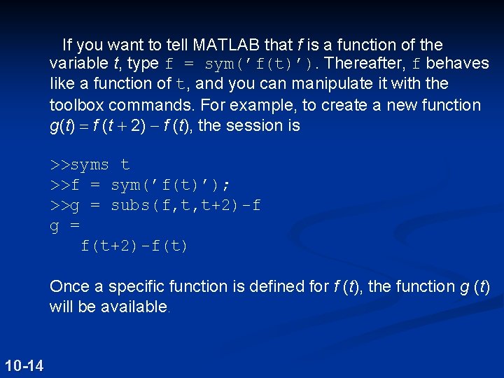 If you want to tell MATLAB that f is a function of the variable