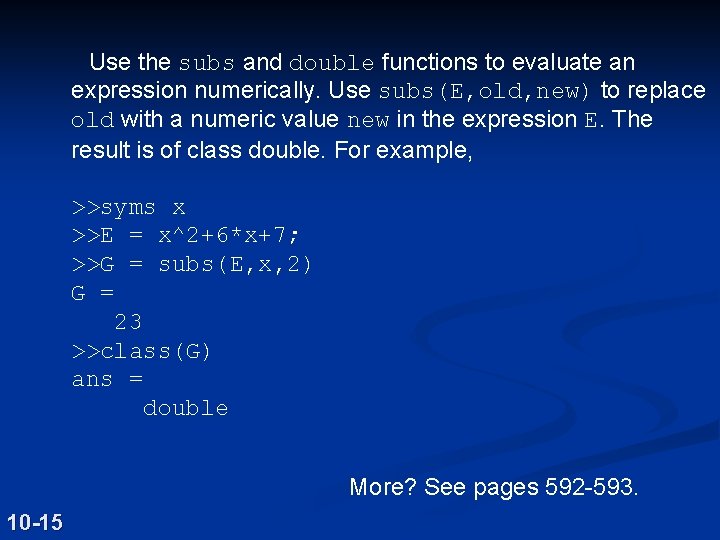 Use the subs and double functions to evaluate an expression numerically. Use subs(E, old,
