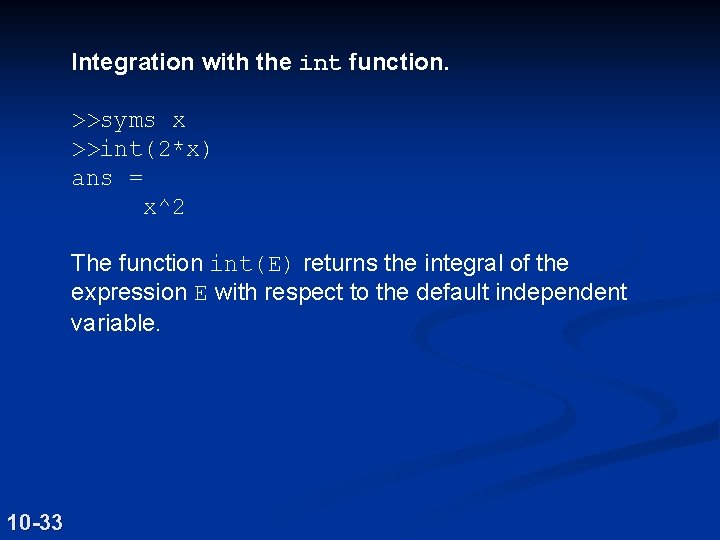 Integration with the int function. >>syms x >>int(2*x) ans = x^2 The function int(E)