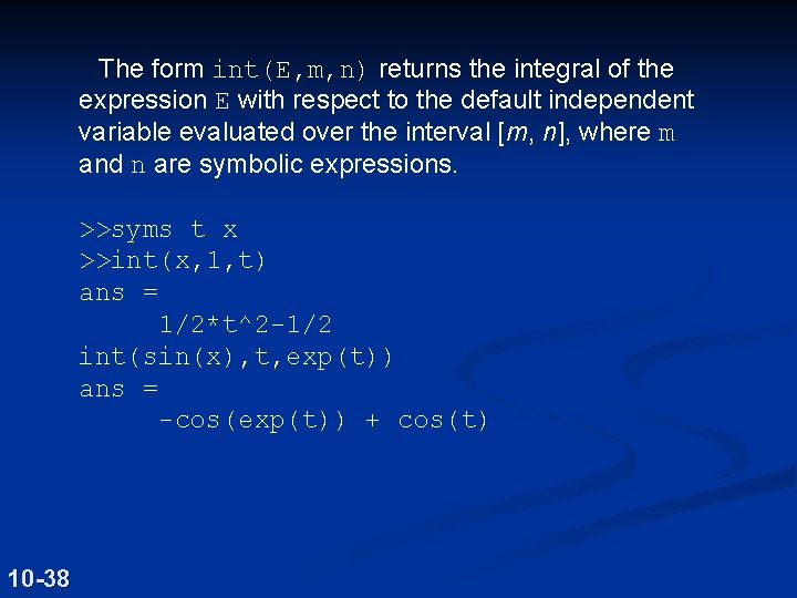 The form int(E, m, n) returns the integral of the expression E with respect