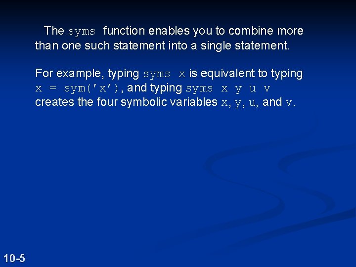 The syms function enables you to combine more than one such statement into a