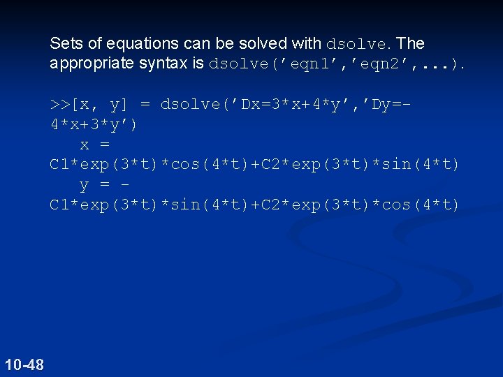 Sets of equations can be solved with dsolve. The appropriate syntax is dsolve(’eqn 1’,
