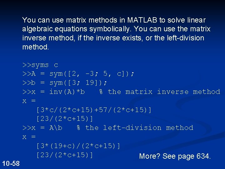 You can use matrix methods in MATLAB to solve linear algebraic equations symbolically. You