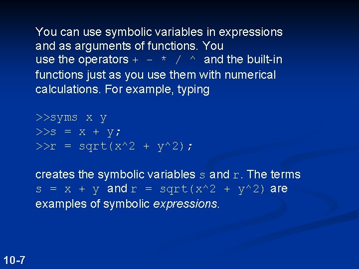 You can use symbolic variables in expressions and as arguments of functions. You use