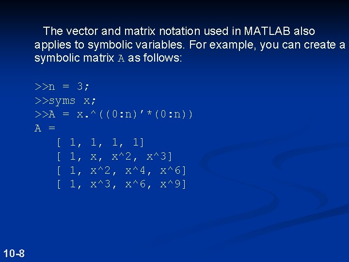 The vector and matrix notation used in MATLAB also applies to symbolic variables. For