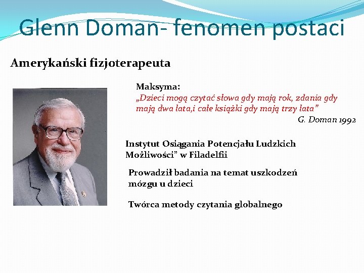 Glenn Doman- fenomen postaci Amerykański fizjoterapeuta Maksyma: „Dzieci mogą czytać słowa gdy mają rok,