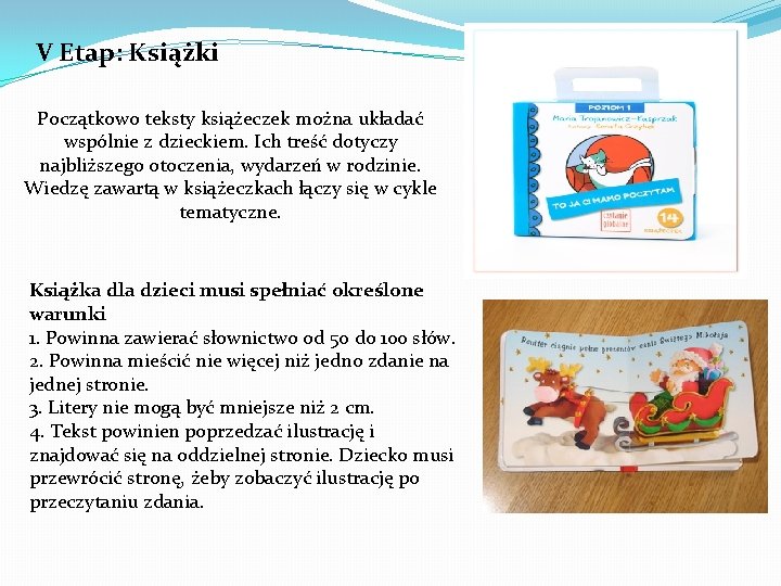 V Etap: Książki Początkowo teksty książeczek można układać wspólnie z dzieckiem. Ich treść dotyczy