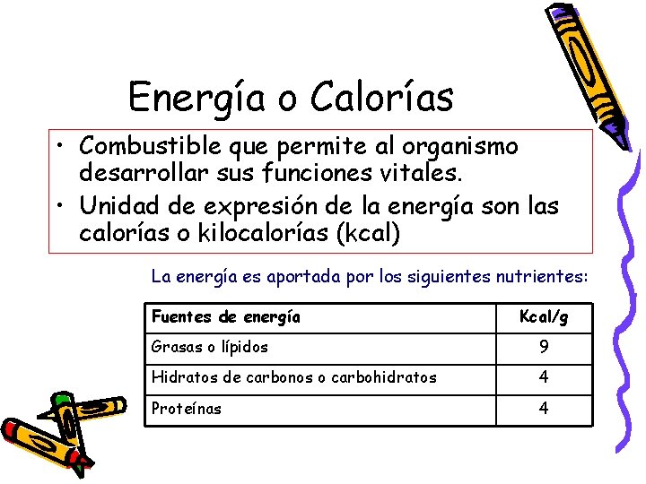 Energía o Calorías • Combustible que permite al organismo desarrollar sus funciones vitales. •