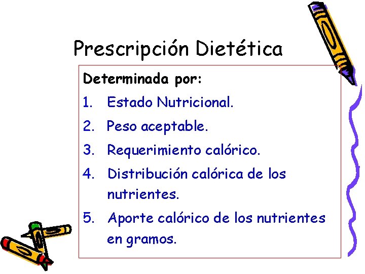 Prescripción Dietética Determinada por: 1. Estado Nutricional. 2. Peso aceptable. 3. Requerimiento calórico. 4.