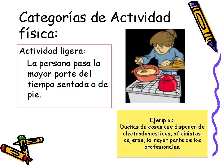 Categorías de Actividad física: Actividad ligera: La persona pasa la mayor parte del tiempo