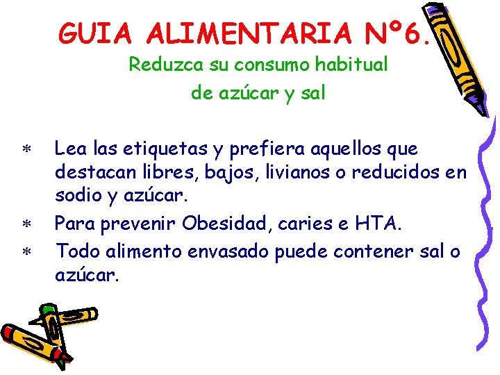 GUIA ALIMENTARIA Nº 6. Reduzca su consumo habitual de azúcar y sal * *