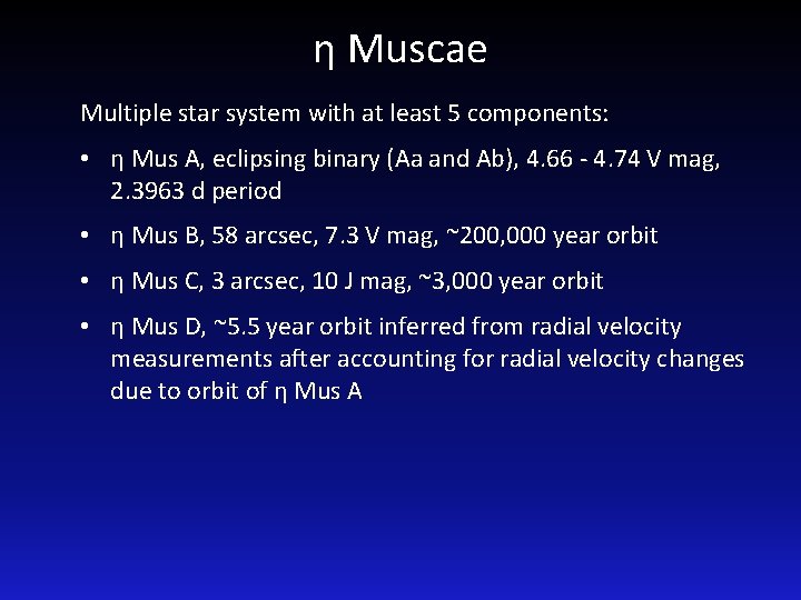 η Muscae Multiple star system with at least 5 components: • η Mus A,