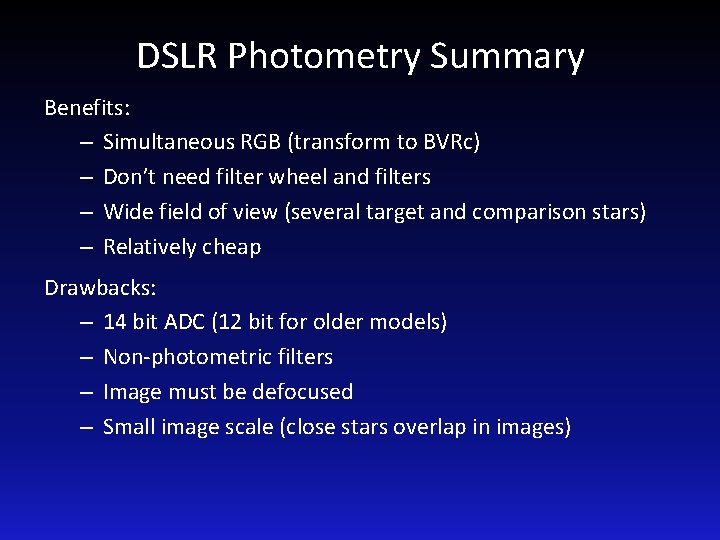 DSLR Photometry Summary Benefits: – Simultaneous RGB (transform to BVRc) – Don’t need filter