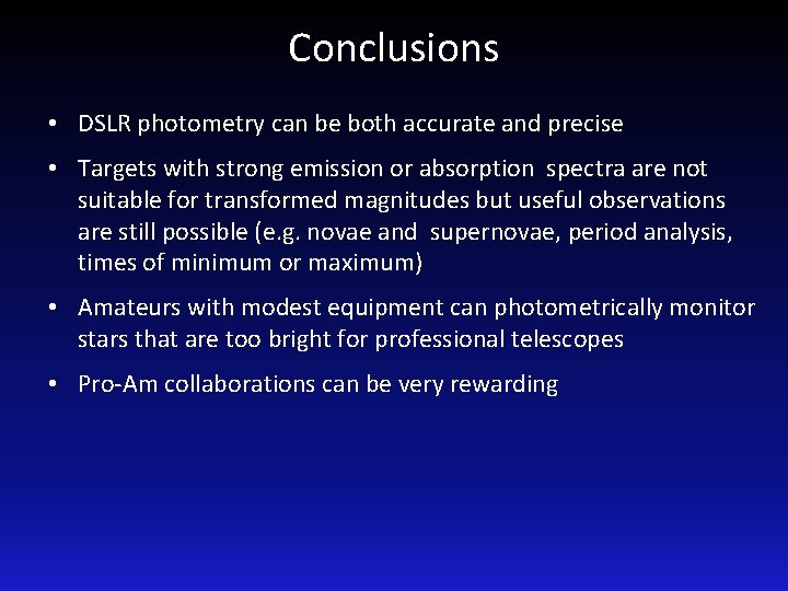 Conclusions • DSLR photometry can be both accurate and precise • Targets with strong