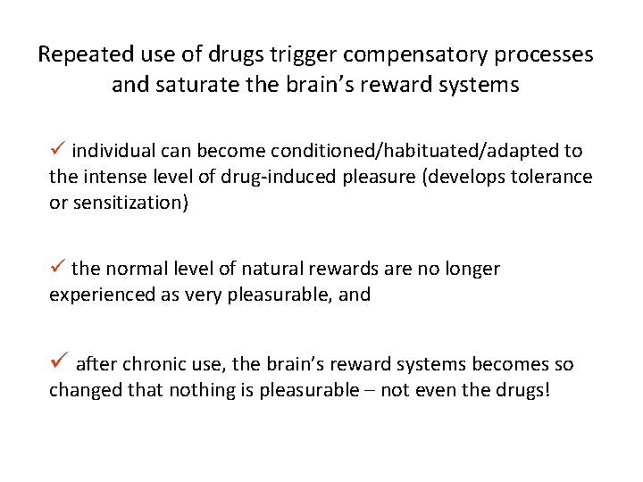 Repeated use of drugs trigger compensatory processes and saturate the brain’s reward systems ü