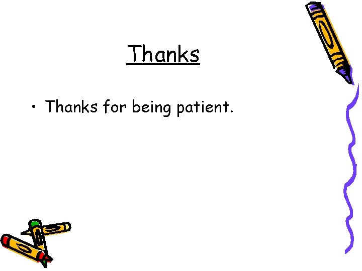 Thanks • Thanks for being patient. 