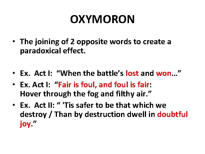 OXYMORON • The joining of 2 opposite words to create a paradoxical effect. • OXYMORON • The joining of 2 opposite words to create a paradoxical effect. •
