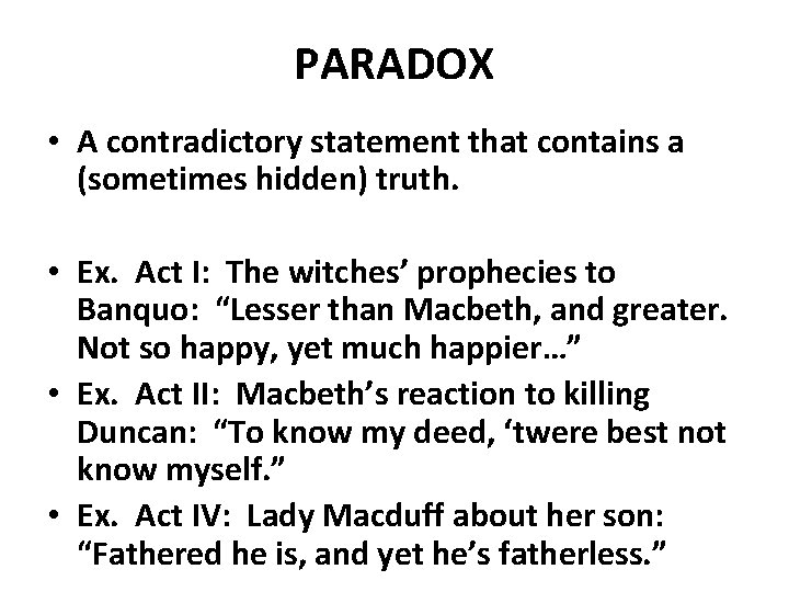 PARADOX • A contradictory statement that contains a (sometimes hidden) truth. • Ex. Act