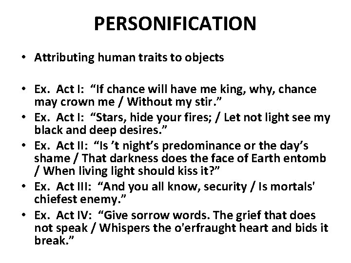 PERSONIFICATION • Attributing human traits to objects • Ex. Act I: “If chance will