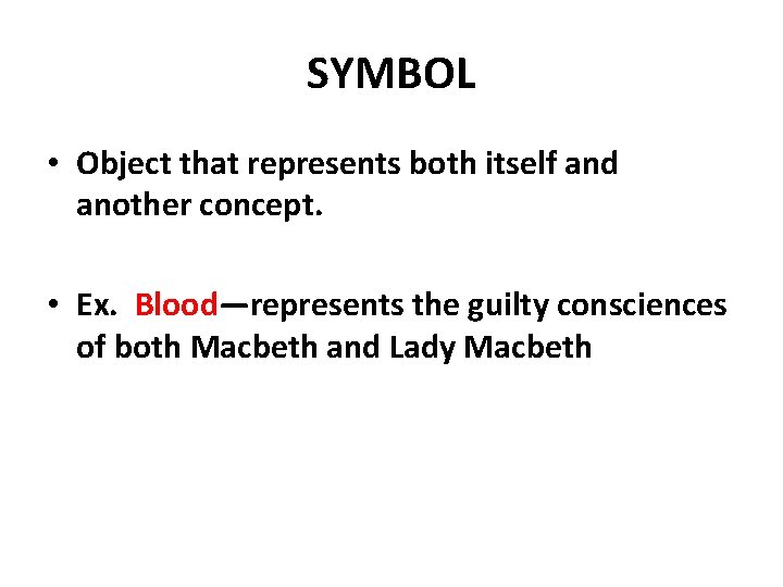 SYMBOL • Object that represents both itself and another concept. • Ex. Blood—represents the