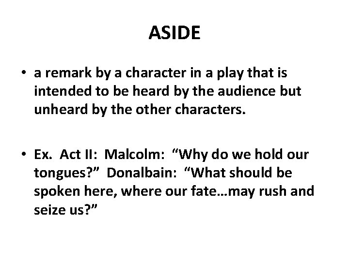 ASIDE • a remark by a character in a play that is intended to ASIDE • a remark by a character in a play that is intended to
