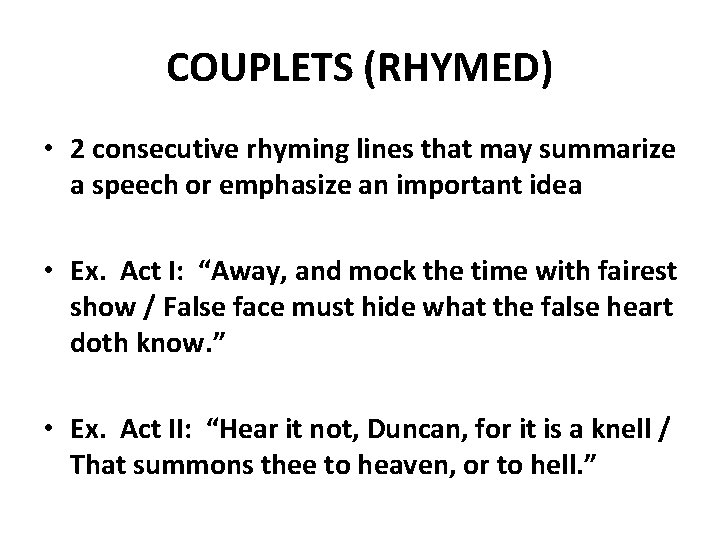 COUPLETS (RHYMED) • 2 consecutive rhyming lines that may summarize a speech or emphasize COUPLETS (RHYMED) • 2 consecutive rhyming lines that may summarize a speech or emphasize