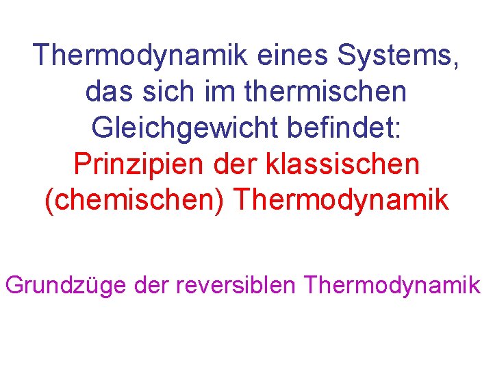 Thermodynamik eines Systems, das sich im thermischen Gleichgewicht befindet: Prinzipien der klassischen (chemischen) Thermodynamik