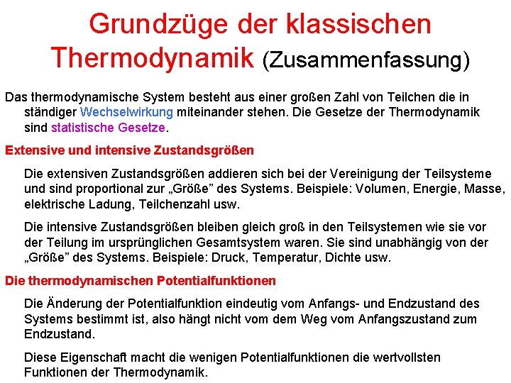 Grundzüge der klassischen Thermodynamik (Zusammenfassung) Das thermodynamische System besteht aus einer großen Zahl von