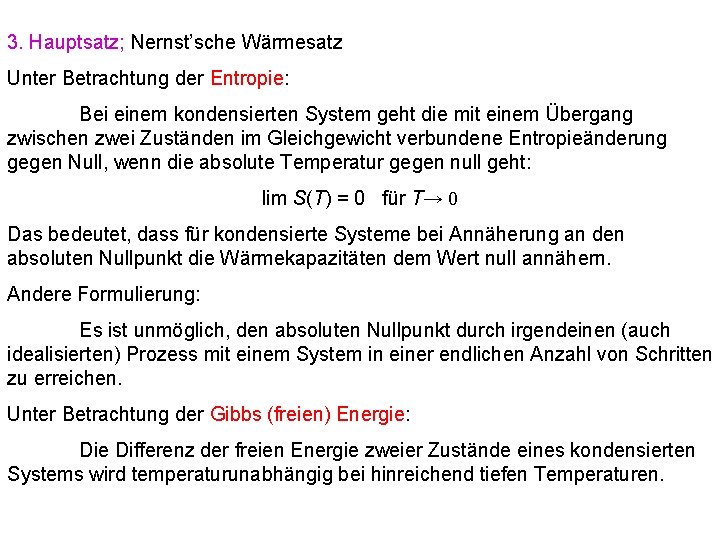 3. Hauptsatz; Nernst’sche Wärmesatz Unter Betrachtung der Entropie: Bei einem kondensierten System geht die