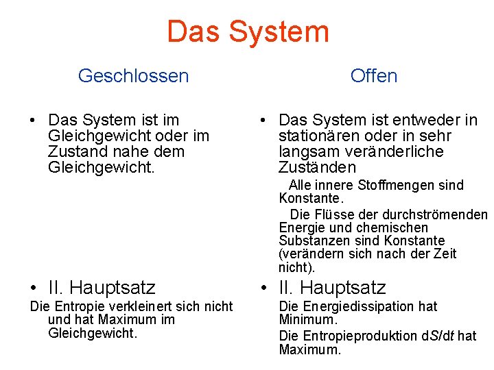 Das System Geschlossen • Das System ist im Gleichgewicht oder im Zustand nahe dem