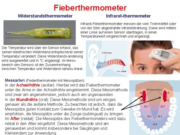 Fieberthermometer Widerstandsthermometer Infrarot-Fieberthermometer messen die vom Trommelfell oder von der Stirn abgestrahlte Infrarotstrahlung. Diese