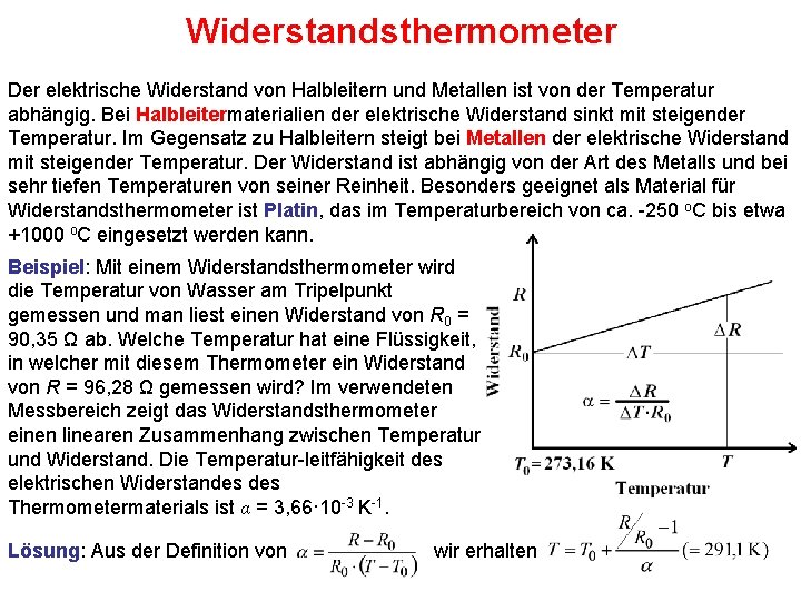 Widerstandsthermometer Der elektrische Widerstand von Halbleitern und Metallen ist von der Temperatur abhängig. Bei