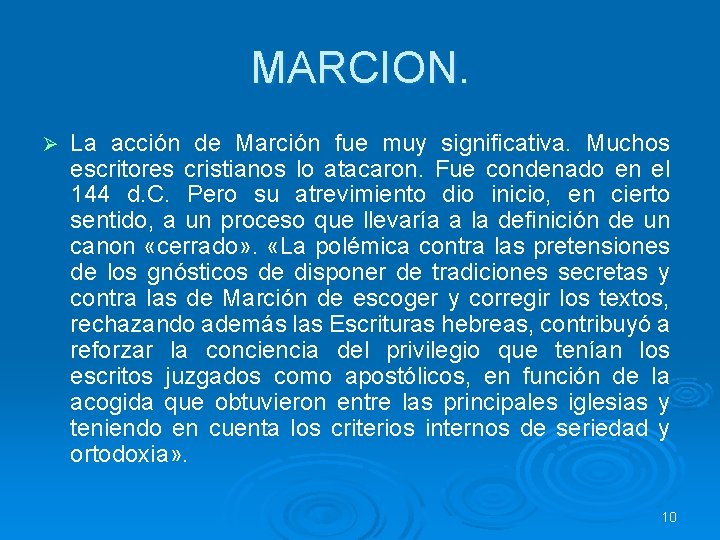 MARCION. Ø La acción de Marción fue muy significativa. Muchos escritores cristianos lo atacaron.