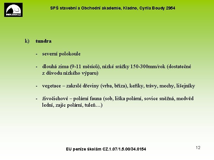 SPŠ stavební a Obchodní akademie, Kladno, Cyrila Boudy 2954 k) tundra - severní polokoule SPŠ stavební a Obchodní akademie, Kladno, Cyrila Boudy 2954 k) tundra - severní polokoule