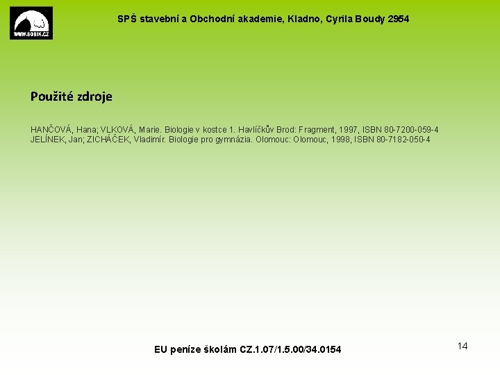 SPŠ stavební a Obchodní akademie, Kladno, Cyrila Boudy 2954 Použité zdroje HANČOVÁ, Hana; VLKOVÁ, SPŠ stavební a Obchodní akademie, Kladno, Cyrila Boudy 2954 Použité zdroje HANČOVÁ, Hana; VLKOVÁ,