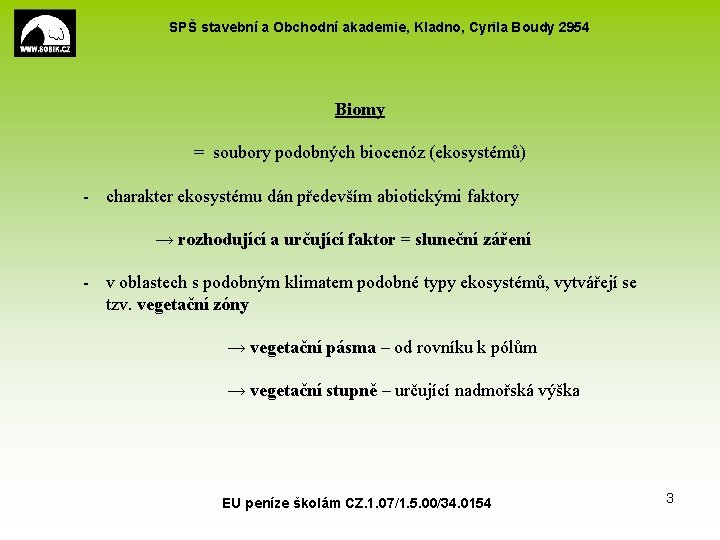SPŠ stavební a Obchodní akademie, Kladno, Cyrila Boudy 2954 Biomy = soubory podobných biocenóz SPŠ stavební a Obchodní akademie, Kladno, Cyrila Boudy 2954 Biomy = soubory podobných biocenóz
