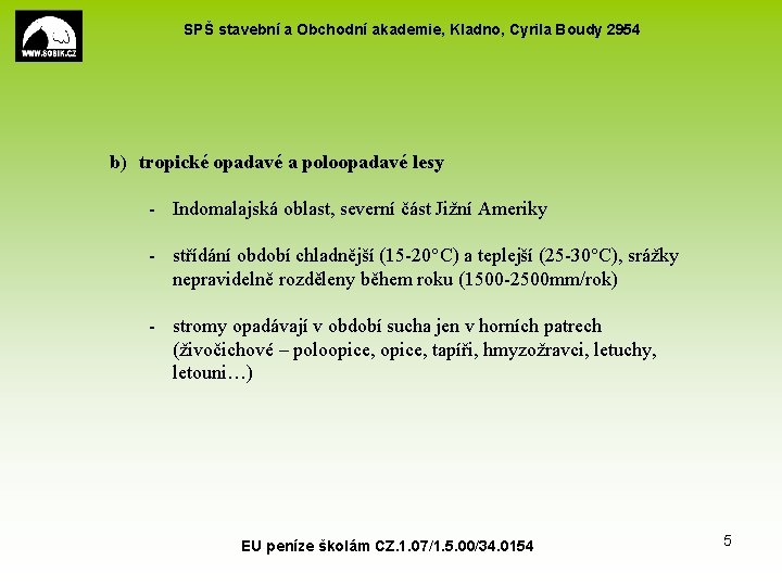 SPŠ stavební a Obchodní akademie, Kladno, Cyrila Boudy 2954 b) tropické opadavé a poloopadavé SPŠ stavební a Obchodní akademie, Kladno, Cyrila Boudy 2954 b) tropické opadavé a poloopadavé