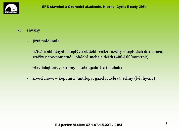 SPŠ stavební a Obchodní akademie, Kladno, Cyrila Boudy 2954 c) savany - jižní polokoule SPŠ stavební a Obchodní akademie, Kladno, Cyrila Boudy 2954 c) savany - jižní polokoule