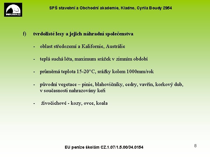 SPŠ stavební a Obchodní akademie, Kladno, Cyrila Boudy 2954 f) tvrdolisté lesy a jejich SPŠ stavební a Obchodní akademie, Kladno, Cyrila Boudy 2954 f) tvrdolisté lesy a jejich