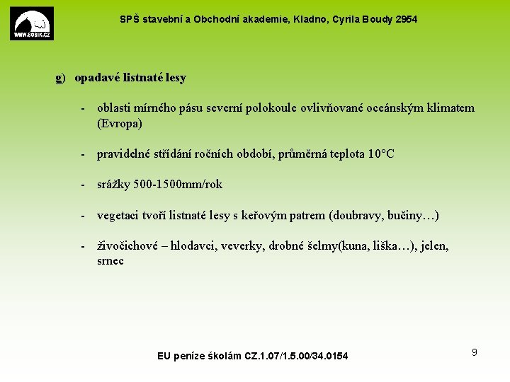 SPŠ stavební a Obchodní akademie, Kladno, Cyrila Boudy 2954 g) opadavé listnaté lesy - SPŠ stavební a Obchodní akademie, Kladno, Cyrila Boudy 2954 g) opadavé listnaté lesy -